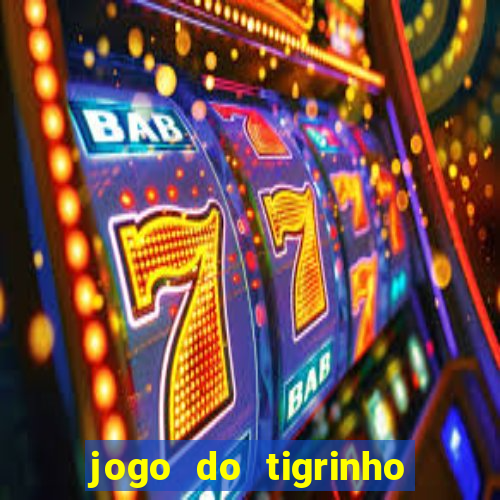 jogo do tigrinho gratis sem deposito